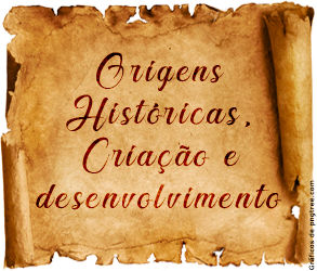 Origens Históricas, Criação e Desenvolvimento